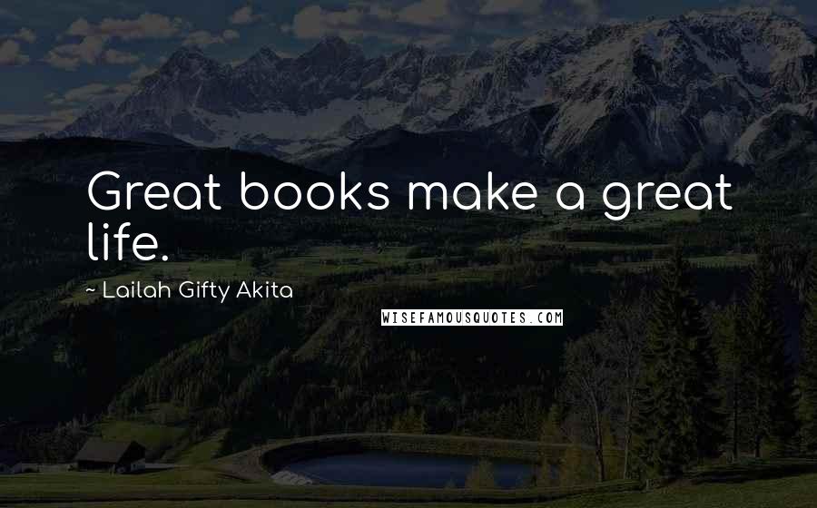 Lailah Gifty Akita Quotes: Great books make a great life.