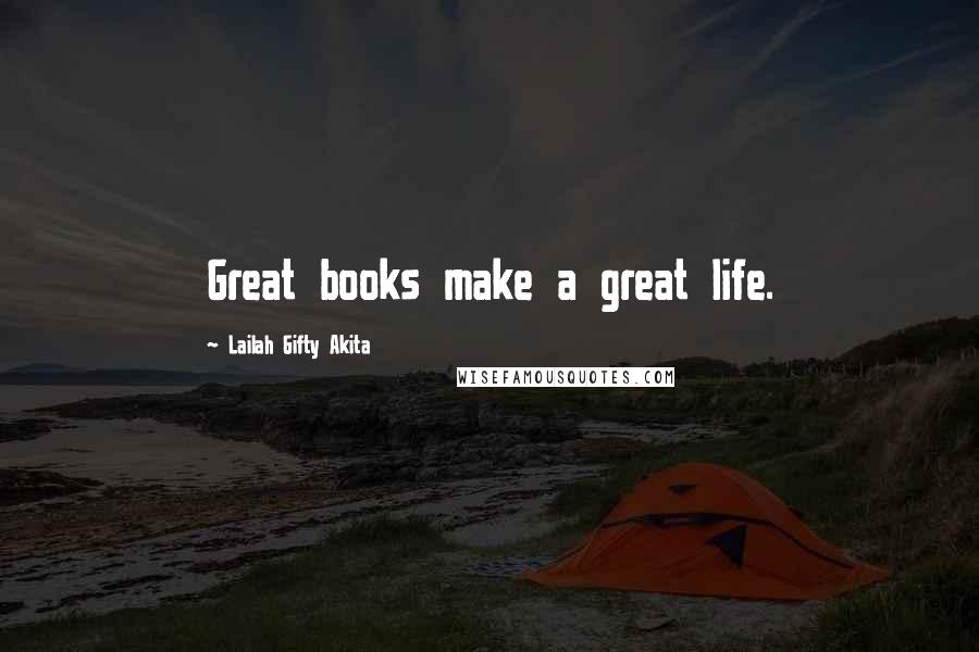 Lailah Gifty Akita Quotes: Great books make a great life.