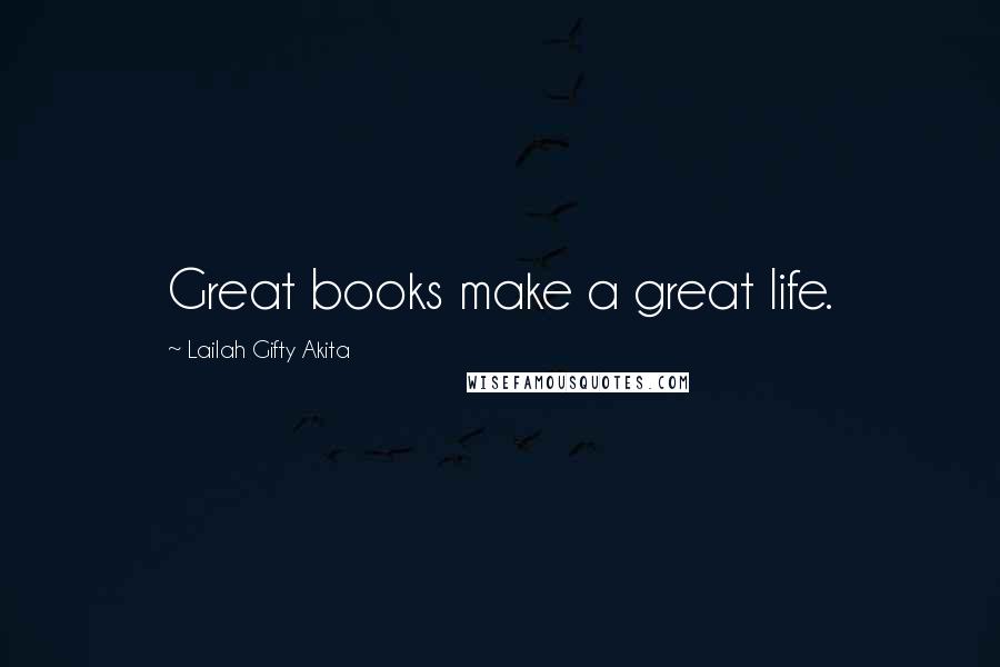 Lailah Gifty Akita Quotes: Great books make a great life.