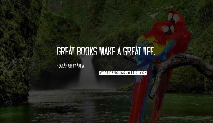 Lailah Gifty Akita Quotes: Great books make a great life.