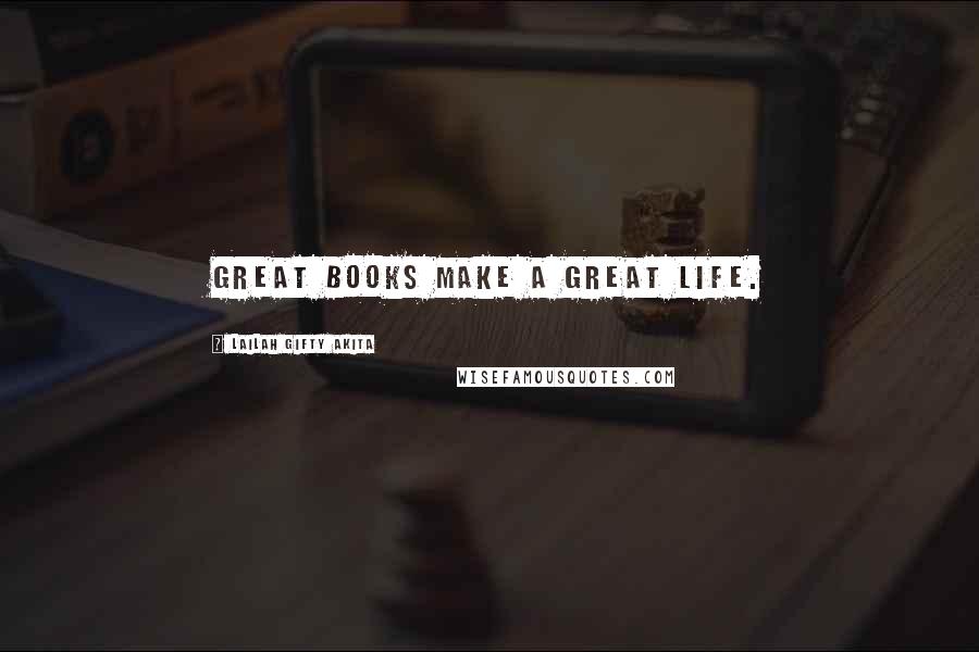 Lailah Gifty Akita Quotes: Great books make a great life.