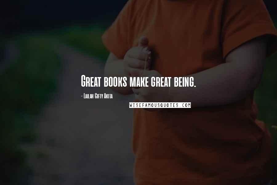 Lailah Gifty Akita Quotes: Great books make great being.