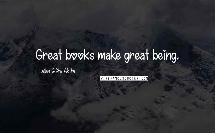 Lailah Gifty Akita Quotes: Great books make great being.