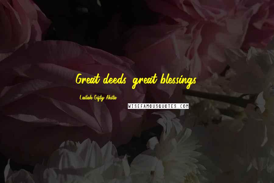 Lailah Gifty Akita Quotes: Great deeds, great blessings.