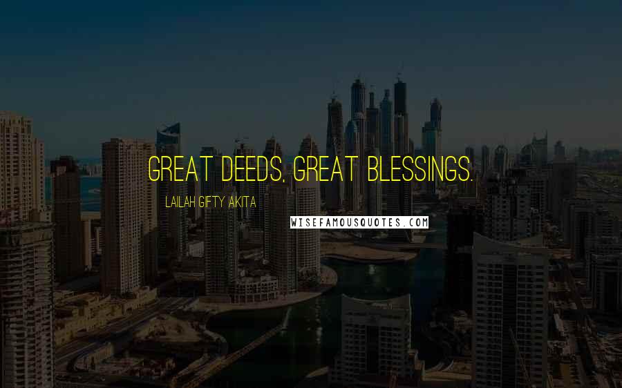 Lailah Gifty Akita Quotes: Great deeds, great blessings.