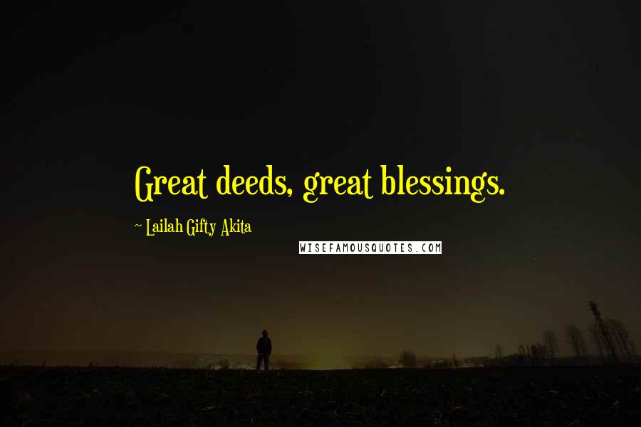 Lailah Gifty Akita Quotes: Great deeds, great blessings.