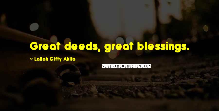 Lailah Gifty Akita Quotes: Great deeds, great blessings.