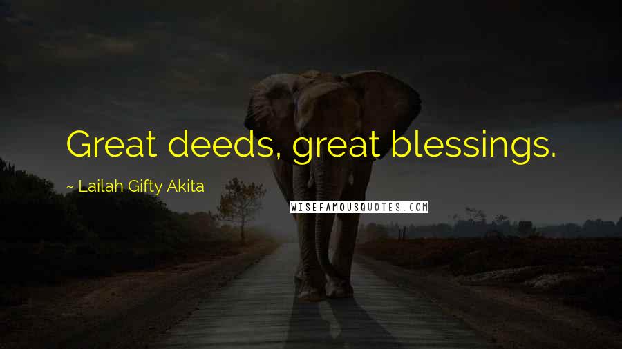 Lailah Gifty Akita Quotes: Great deeds, great blessings.