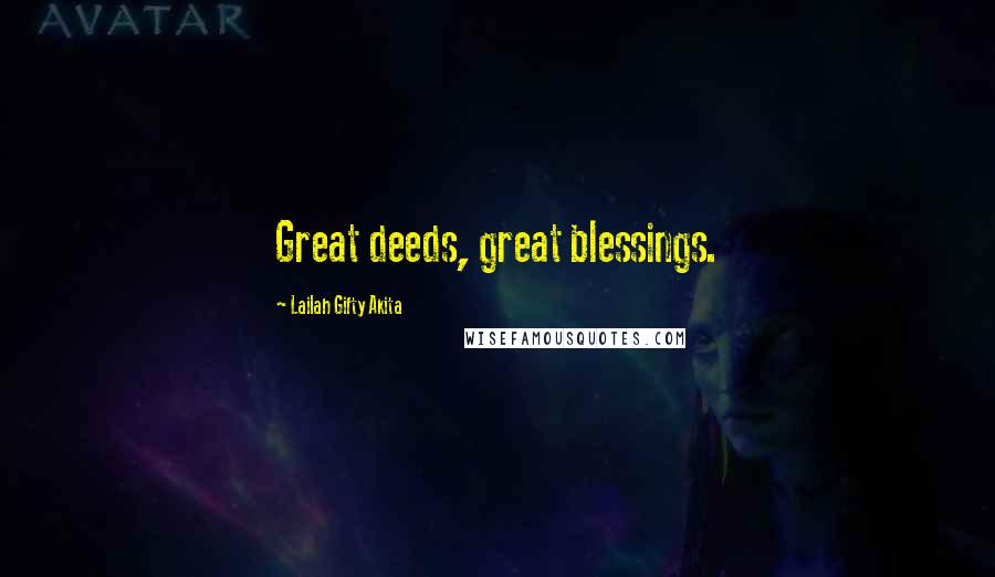 Lailah Gifty Akita Quotes: Great deeds, great blessings.