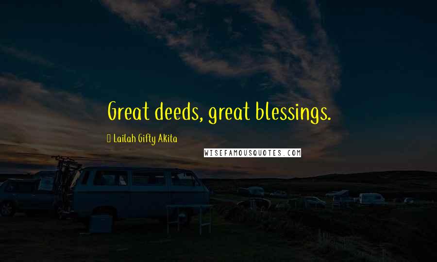 Lailah Gifty Akita Quotes: Great deeds, great blessings.