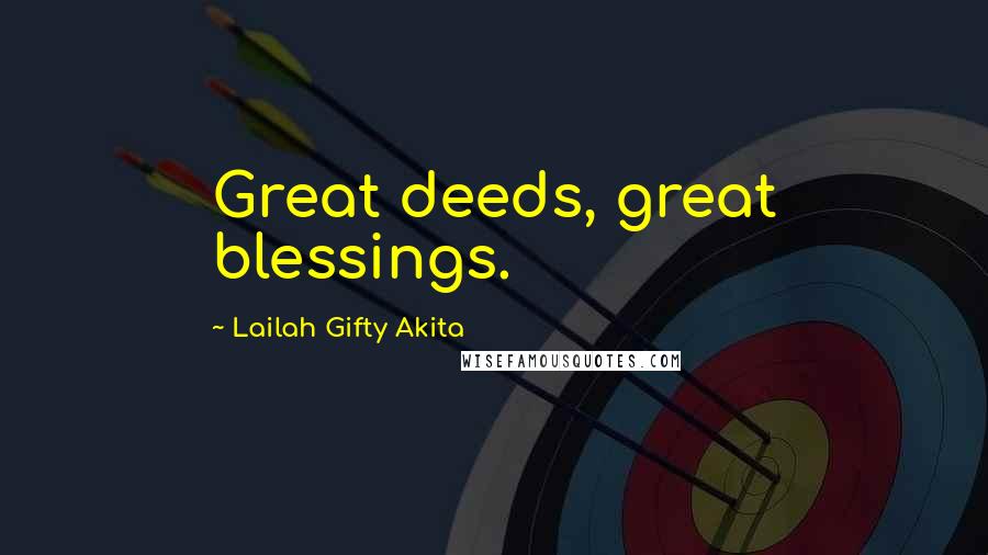 Lailah Gifty Akita Quotes: Great deeds, great blessings.