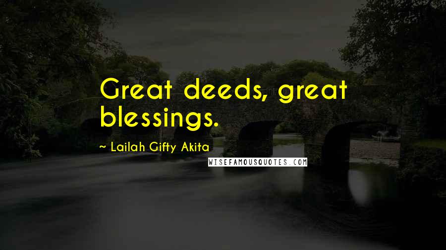 Lailah Gifty Akita Quotes: Great deeds, great blessings.