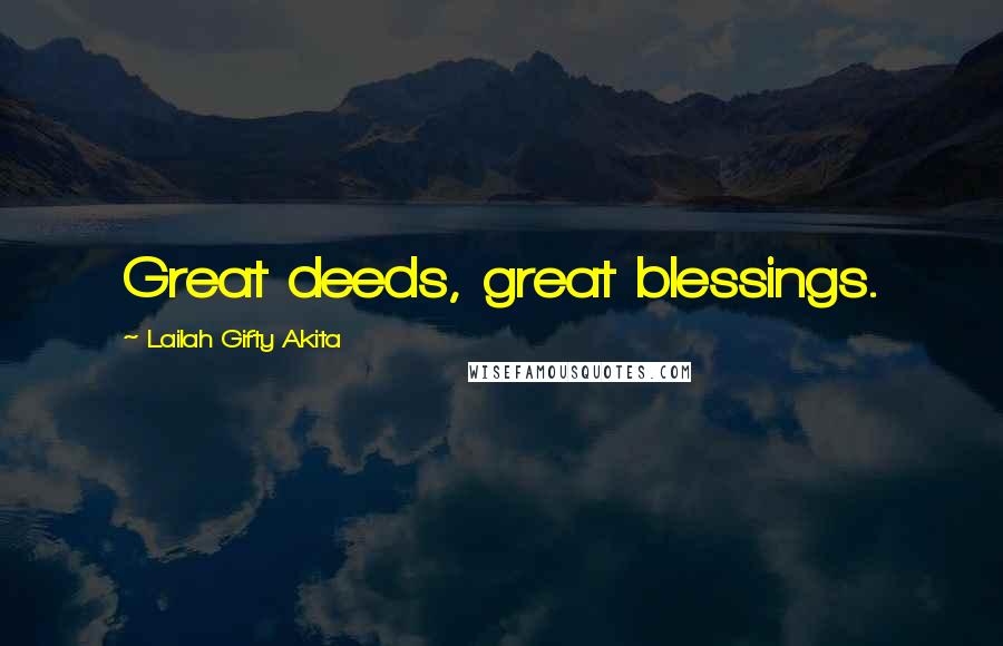 Lailah Gifty Akita Quotes: Great deeds, great blessings.