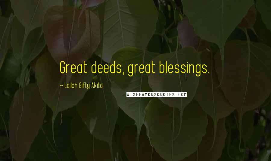 Lailah Gifty Akita Quotes: Great deeds, great blessings.