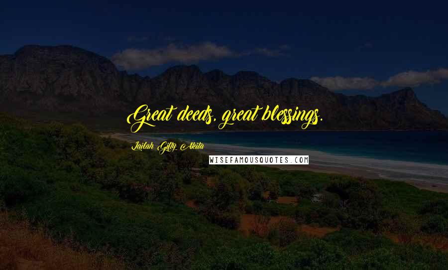 Lailah Gifty Akita Quotes: Great deeds, great blessings.