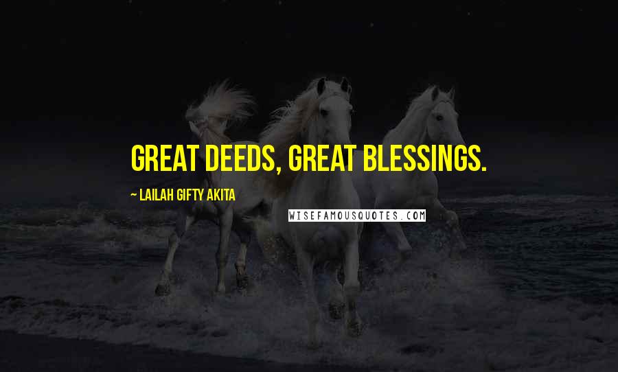 Lailah Gifty Akita Quotes: Great deeds, great blessings.