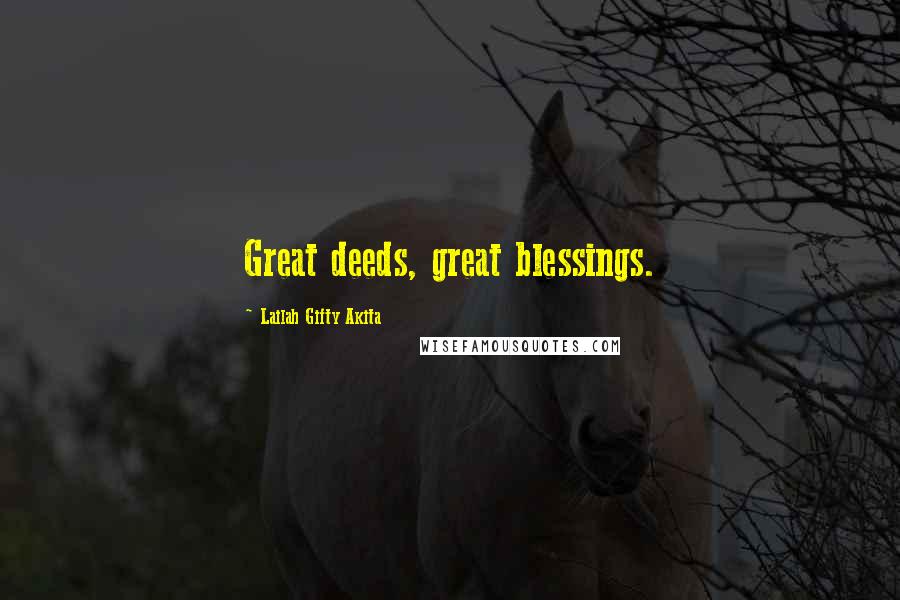 Lailah Gifty Akita Quotes: Great deeds, great blessings.