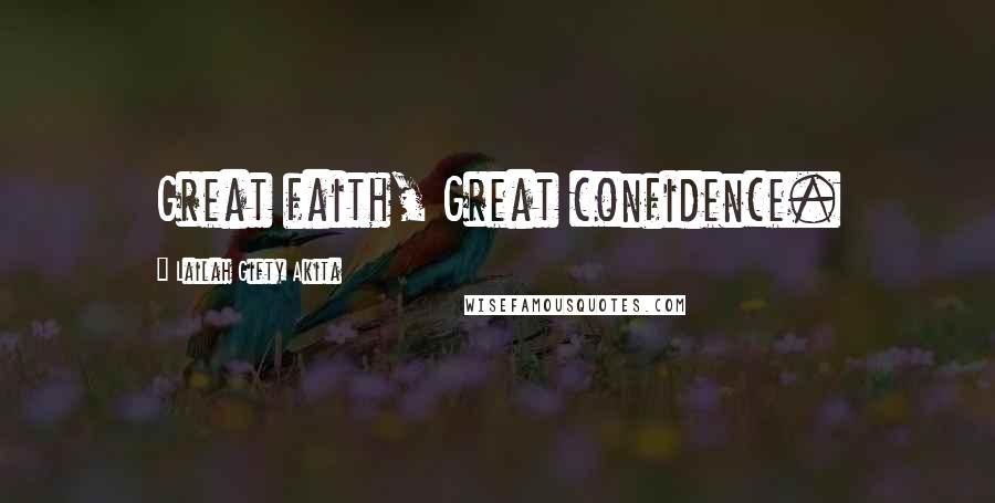 Lailah Gifty Akita Quotes: Great faith, Great confidence.