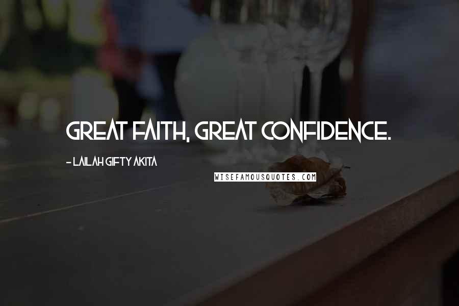 Lailah Gifty Akita Quotes: Great faith, Great confidence.