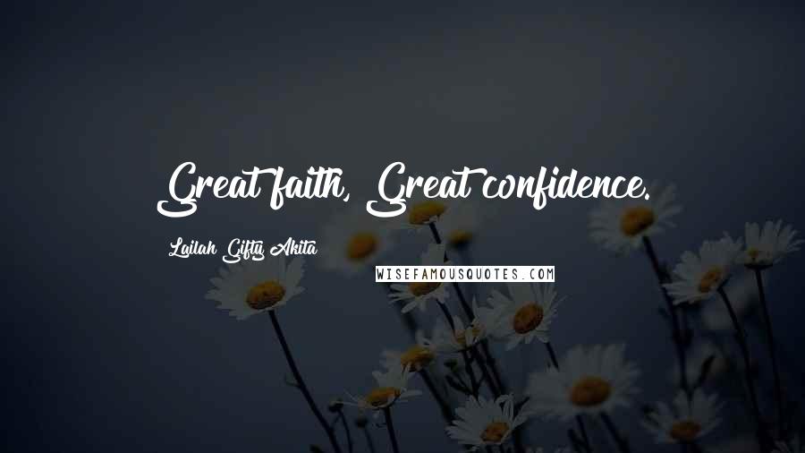 Lailah Gifty Akita Quotes: Great faith, Great confidence.
