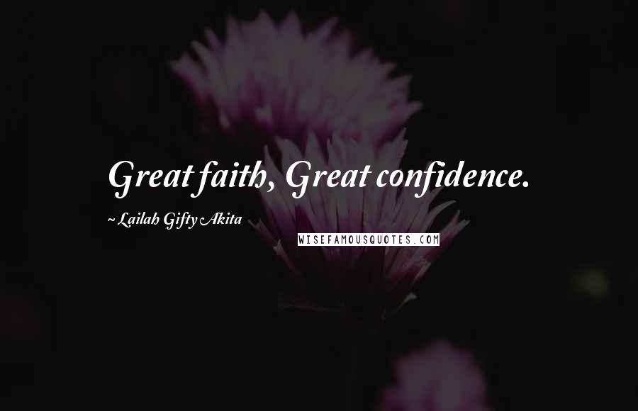 Lailah Gifty Akita Quotes: Great faith, Great confidence.