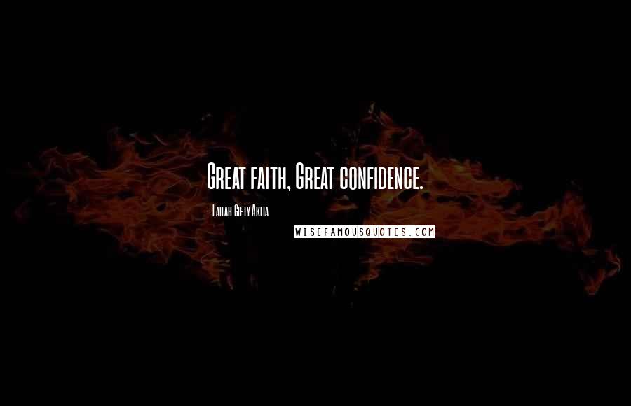 Lailah Gifty Akita Quotes: Great faith, Great confidence.