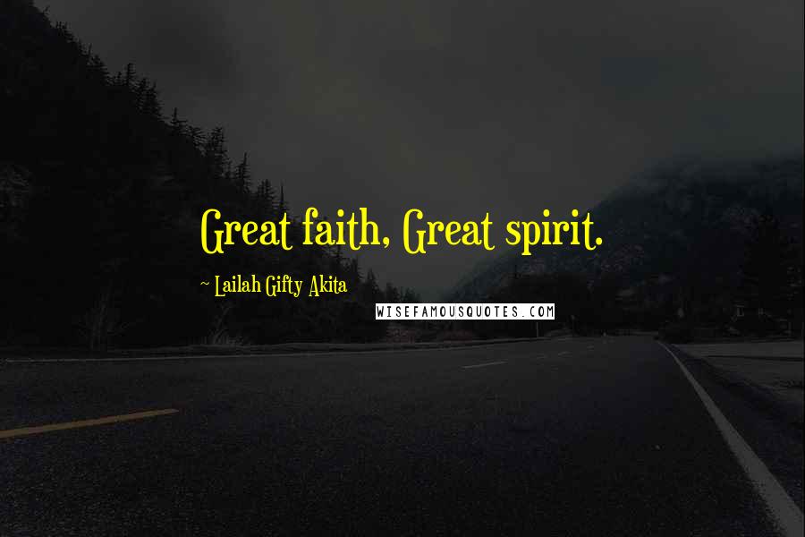 Lailah Gifty Akita Quotes: Great faith, Great spirit.