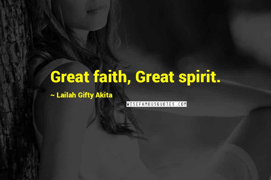 Lailah Gifty Akita Quotes: Great faith, Great spirit.