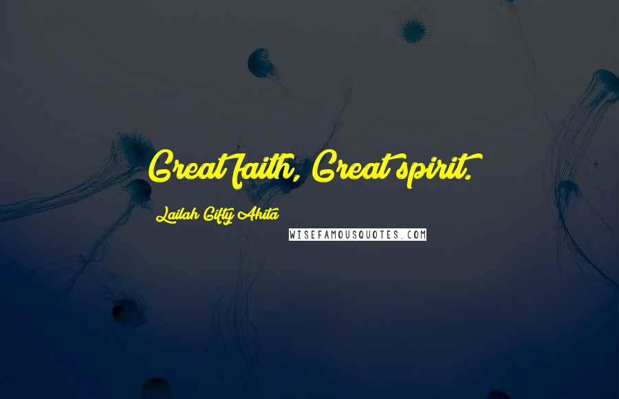 Lailah Gifty Akita Quotes: Great faith, Great spirit.