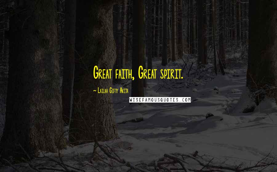 Lailah Gifty Akita Quotes: Great faith, Great spirit.