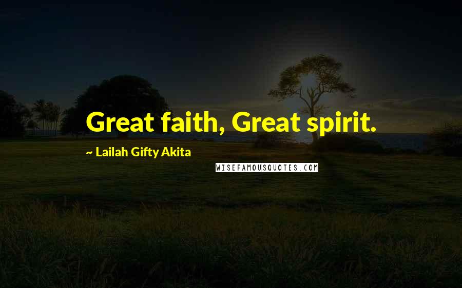 Lailah Gifty Akita Quotes: Great faith, Great spirit.