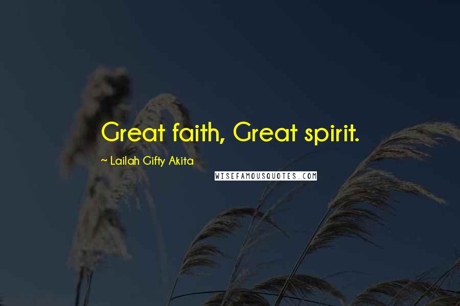 Lailah Gifty Akita Quotes: Great faith, Great spirit.