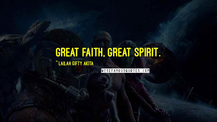 Lailah Gifty Akita Quotes: Great faith, Great spirit.