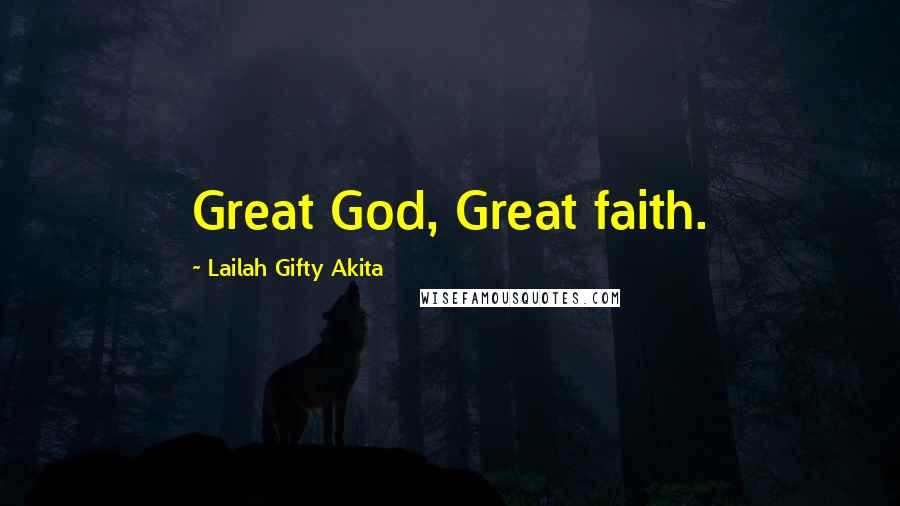 Lailah Gifty Akita Quotes: Great God, Great faith.