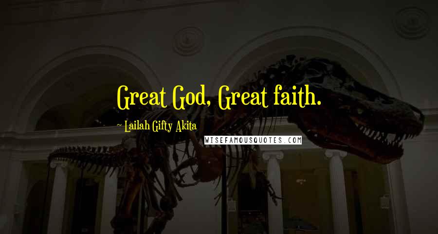 Lailah Gifty Akita Quotes: Great God, Great faith.
