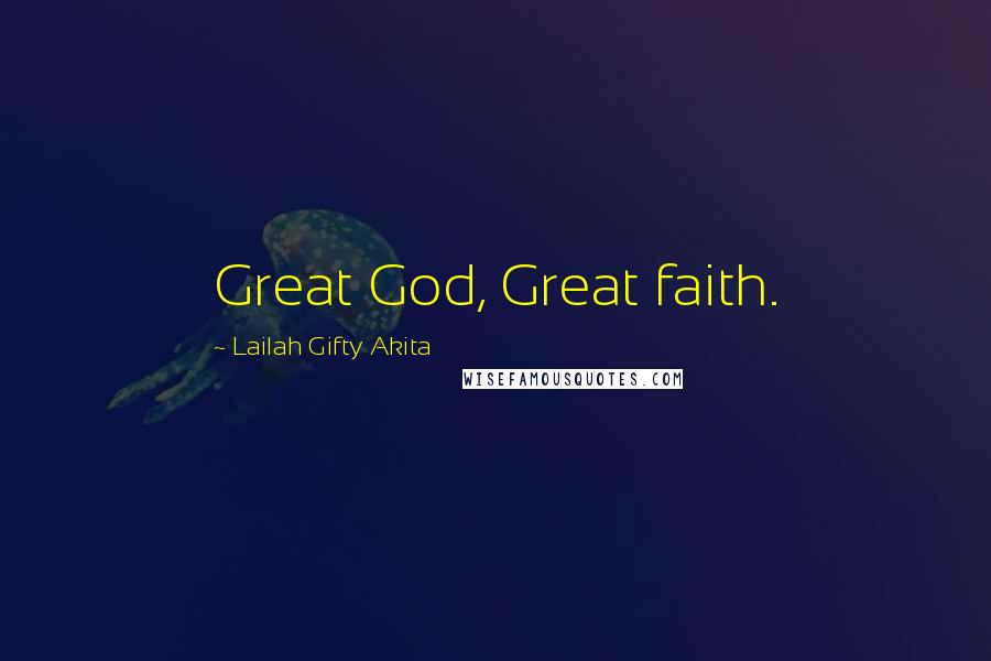 Lailah Gifty Akita Quotes: Great God, Great faith.
