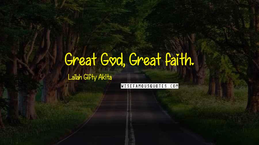 Lailah Gifty Akita Quotes: Great God, Great faith.