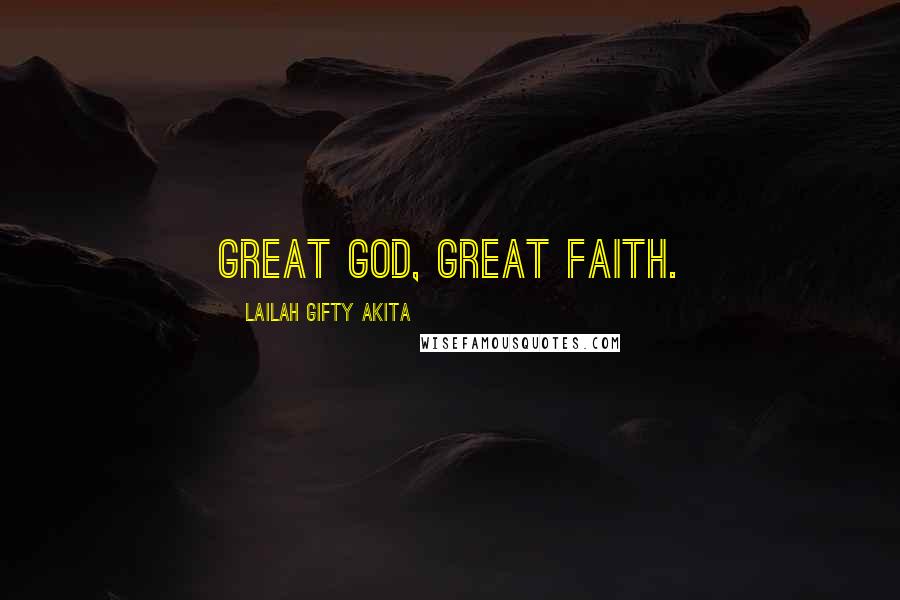 Lailah Gifty Akita Quotes: Great God, Great faith.