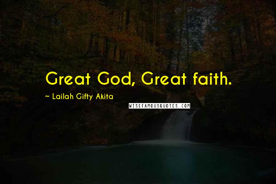 Lailah Gifty Akita Quotes: Great God, Great faith.