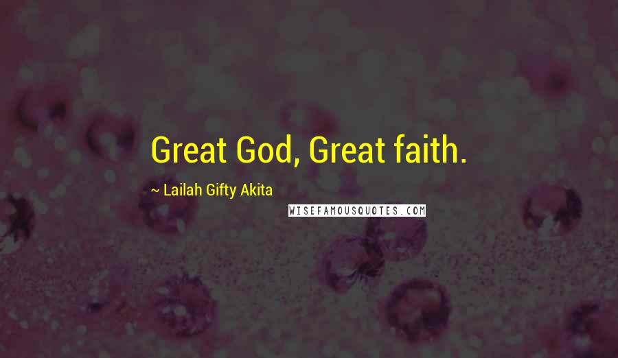 Lailah Gifty Akita Quotes: Great God, Great faith.