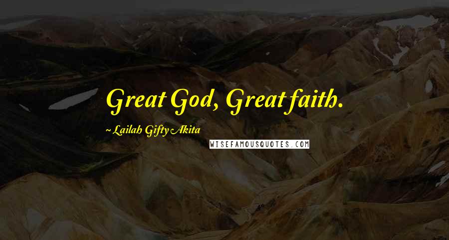 Lailah Gifty Akita Quotes: Great God, Great faith.