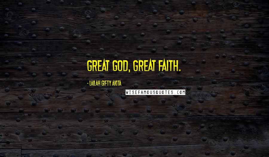 Lailah Gifty Akita Quotes: Great God, Great faith.