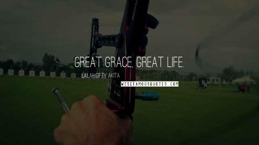 Lailah Gifty Akita Quotes: Great grace, great life.