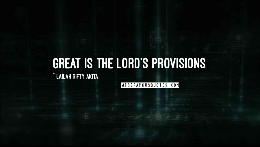 Lailah Gifty Akita Quotes: Great is the Lord's provisions