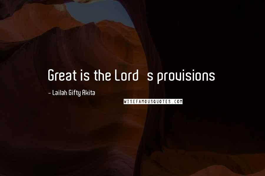 Lailah Gifty Akita Quotes: Great is the Lord's provisions