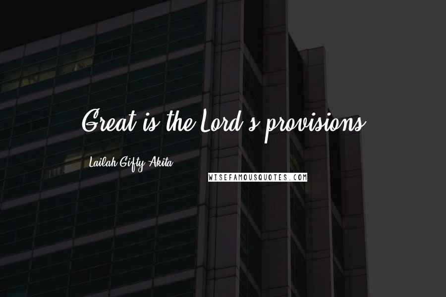 Lailah Gifty Akita Quotes: Great is the Lord's provisions