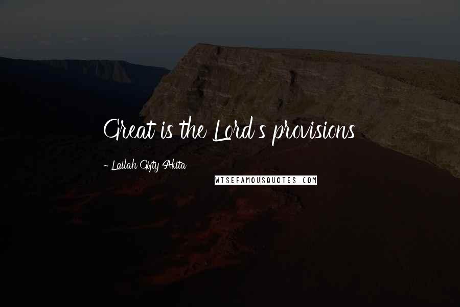 Lailah Gifty Akita Quotes: Great is the Lord's provisions