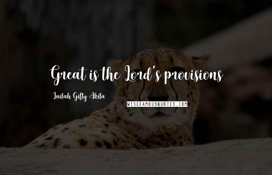 Lailah Gifty Akita Quotes: Great is the Lord's provisions