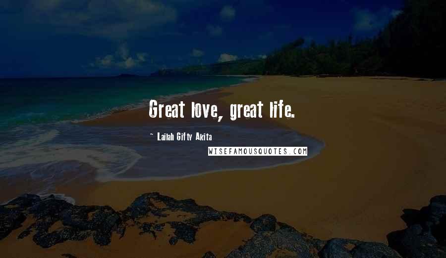 Lailah Gifty Akita Quotes: Great love, great life.
