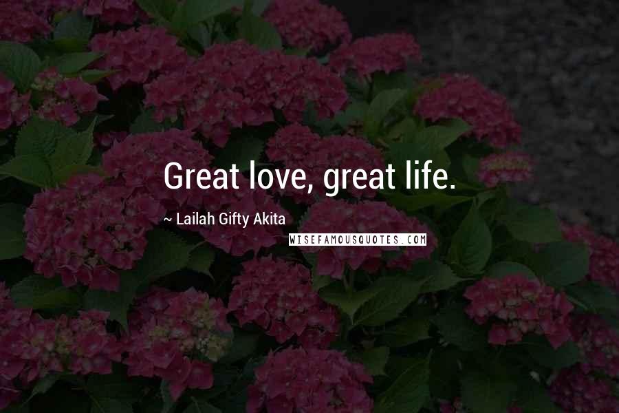 Lailah Gifty Akita Quotes: Great love, great life.